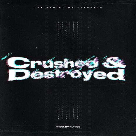 Crushed & Destroyed | Boomplay Music