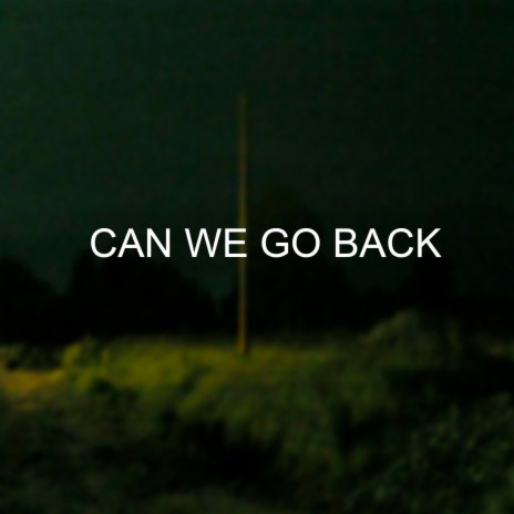 Can We Go Back | Boomplay Music