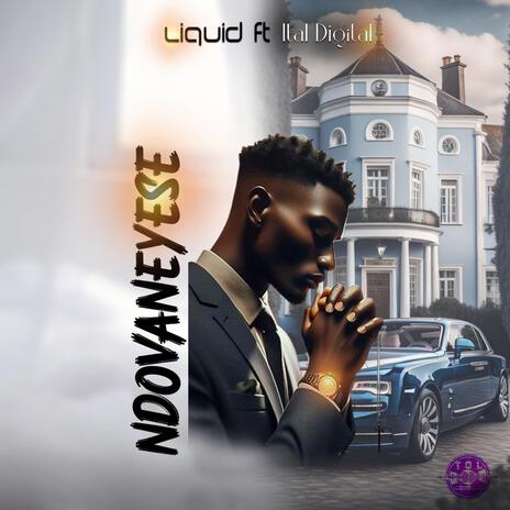 Ndovaneyese ft. Liquid & Ital Digital | Boomplay Music