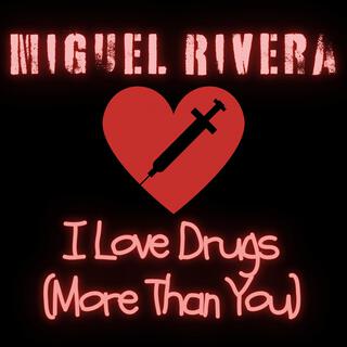 I Love Drugs (More Than You)