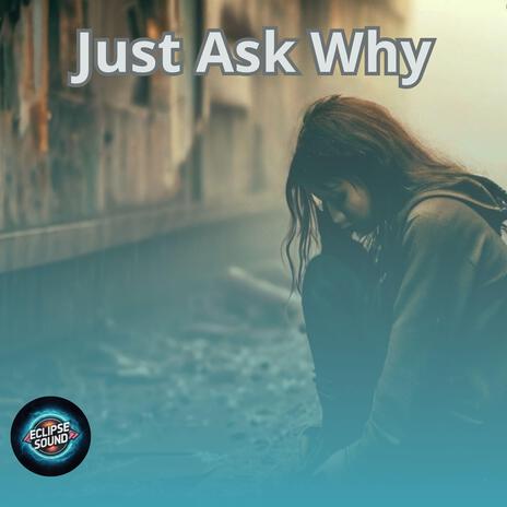 Just Ask Why | Boomplay Music