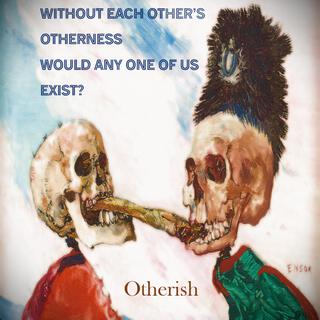 Without Each Other's Otherness Would Any One Of Us Exist?