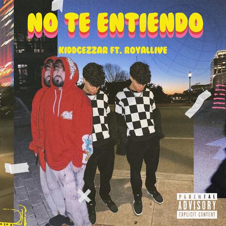 NO TE ENTIENDO ft. RoyalLive | Boomplay Music