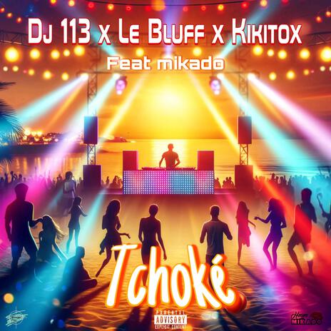 Tchoké ft. Dj 113, Le Bluff & Kikitox | Boomplay Music