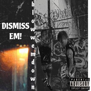 DISMISS EM!