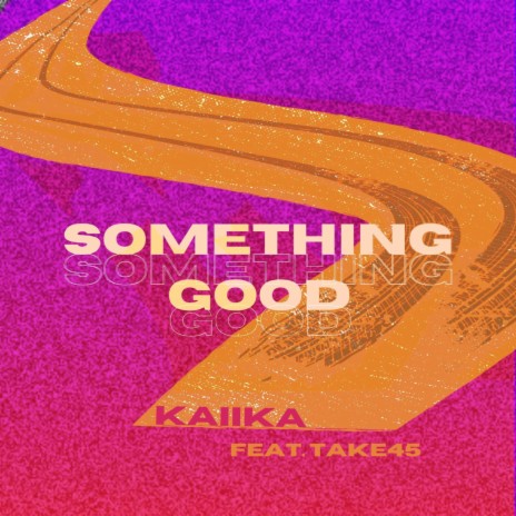 Something Good ft. Take45 | Boomplay Music