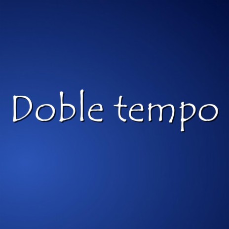 Doble tempo | Boomplay Music