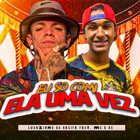 Eu Só Comi Ela uma Vez ft. MC G DS | Boomplay Music