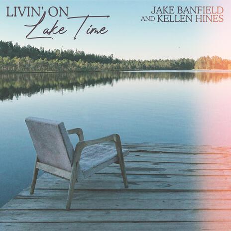 Livin' On Lake Time ft. Kellen Hines | Boomplay Music