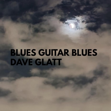 Blues Guitar Blues ft. Mark N Glatt & Steve Applebaum