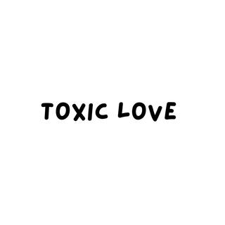 TOXIC LOVE