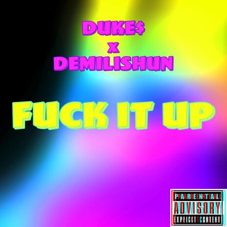 FUXK IT UP ft. DEMILISHUN