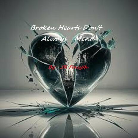 Broken Hearts Don't Always Mend