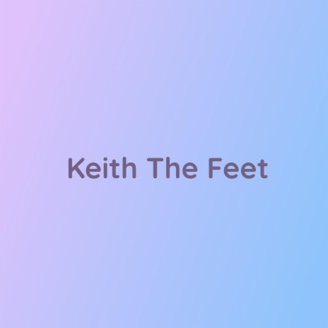 Keith The Feet | Boomplay Music