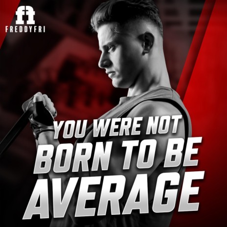 You Were Not Born To Be Average | Boomplay Music