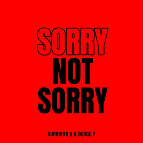 Sorry Not Sorry ft. Dedge P | Boomplay Music