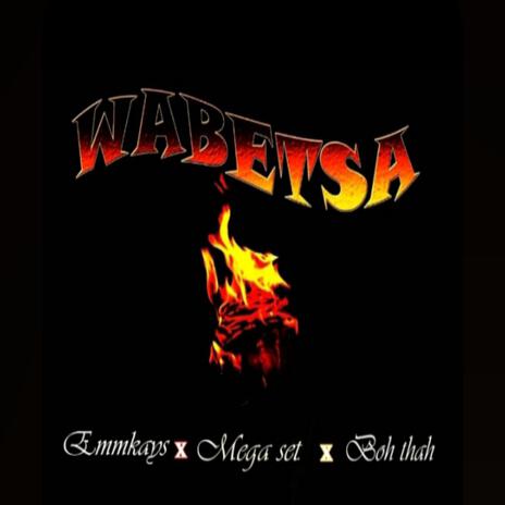 Wabetsa ft. Boh Thah & Emmkayz | Boomplay Music