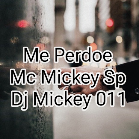 Me Perdoe ft. Dj Mickey 011 | Boomplay Music