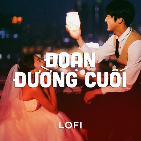 Đoạn Đường Cuối (Lofi) ft. Jin Tuấn Nam | Boomplay Music