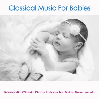 Classical Music For Babies: Romantic Classic Piano Lullaby for Baby Sleep Music