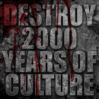 Destroy 2000 Years Of Culture