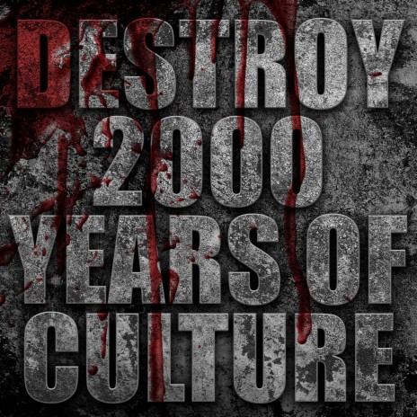 Destroy 2000 Years Of Culture | Boomplay Music