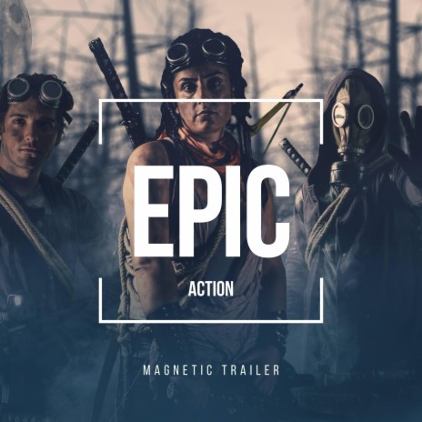 Epic Action ft. Magnetic Trailer | Boomplay Music