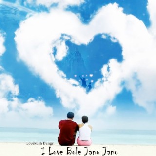 I Love Bole Jano Jano