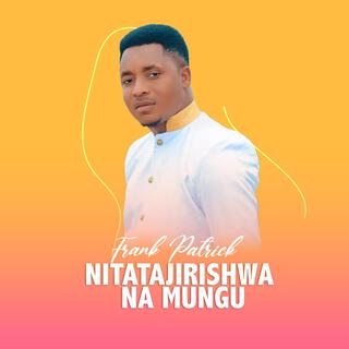 Nitatajirishwa Na Mungu