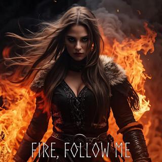 Fire, Follow Me