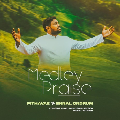 MEDLEY PRAISE (Pithavae & Ennal Ondrum) | Boomplay Music