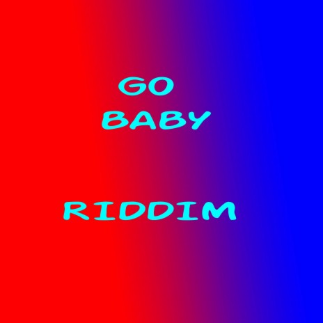 Go baby riddim