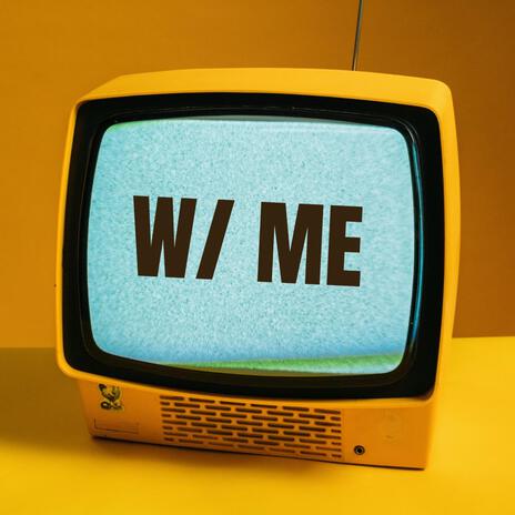 W/ Me | Boomplay Music