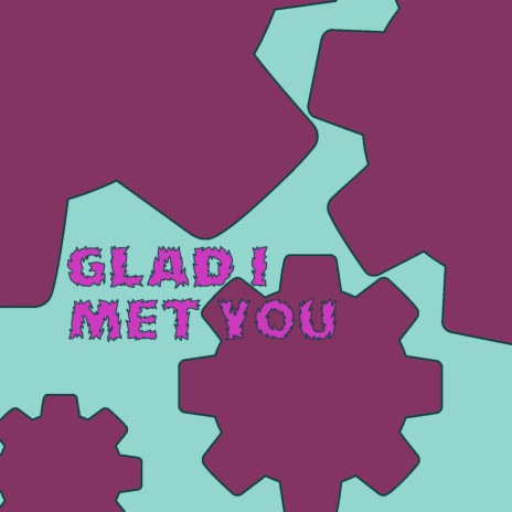 Glad I Met You | Boomplay Music