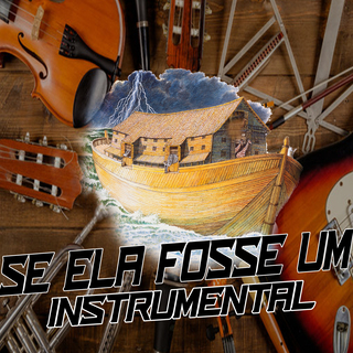 SE ELA FOSSE UM INSTRUMENTAL