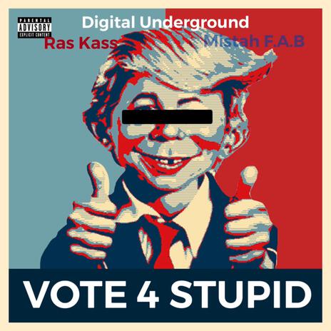 Vote For Stupid (Radio Edit) ft. Digital Underground & Mistah F.A.B. | Boomplay Music
