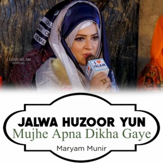 Jalwa Huzoor Yun Mujhe Apna Dikha Gaye