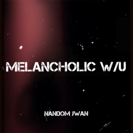 Melancholic W/U | Boomplay Music