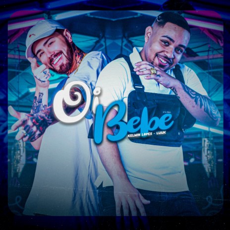 Oi Bebê ft. Kelwin Lopes | Boomplay Music