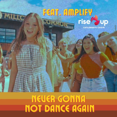 Never Gonna Not Dance Again ft. Amplify | Boomplay Music