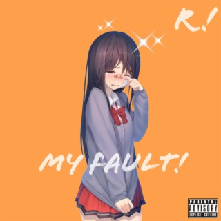 My Fault! lyrics | Boomplay Music