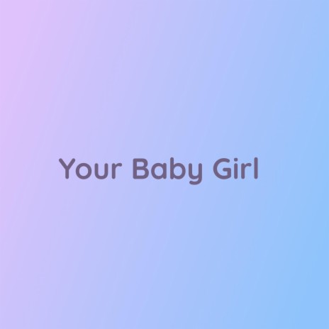 Your Baby Girl | Boomplay Music