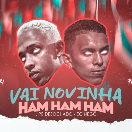 Vai Novinha Ham Ham Ham ft. Lipe debochado | Boomplay Music