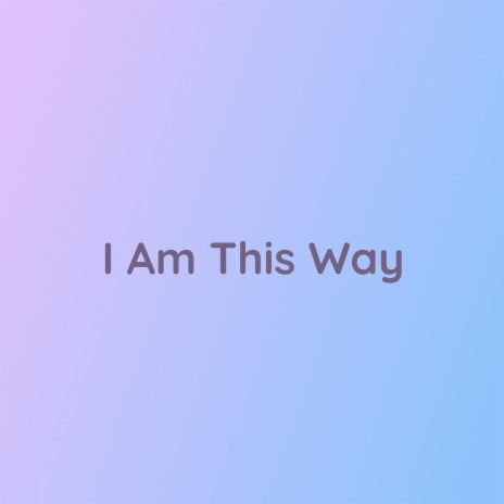 I Am This Way | Boomplay Music