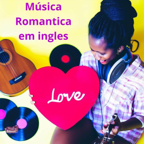 Musica romantica em ingles | Boomplay Music