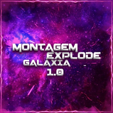 Montagem - Explode Galaxia 1.0 ft. DJ MDF, MC MN & Mc Gw