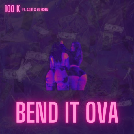 Bend It Ova ft. S.DOT & Vu Skeen
