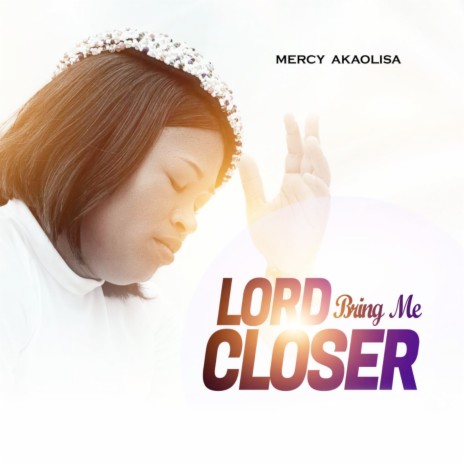 Lord Bring Me Closer | Boomplay Music