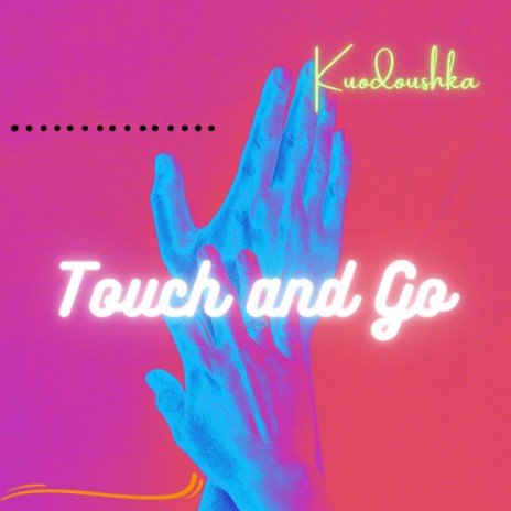 Touch and Go | Boomplay Music