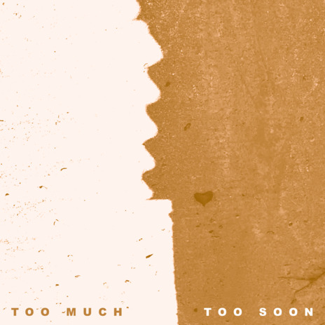 Too Much Too Soon | Boomplay Music